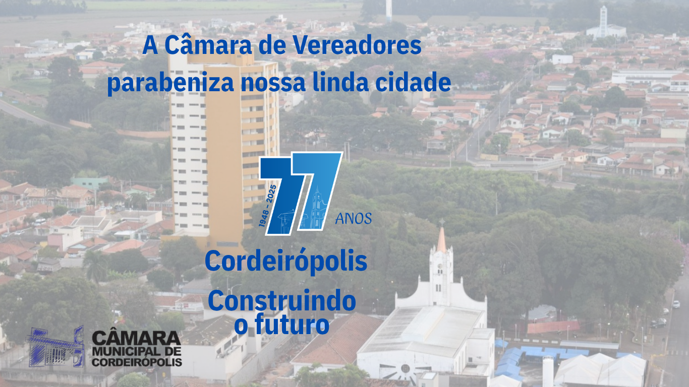 Câmara Municipal parabeniza Cordeirópolis pelos seus 77 anos
